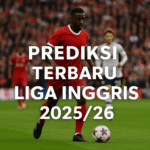 Prediksi Terbaru Liga Inggris 2025/26