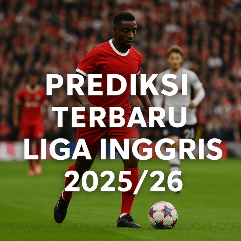 Prediksi Terbaru Liga Inggris 2025/26